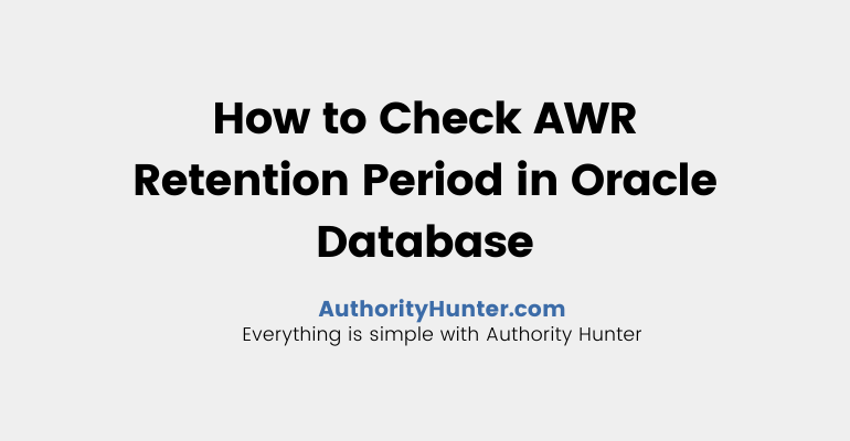 How to Check AWR Retention Period in Oracle Database