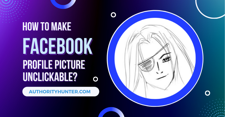 How to Make Facebook Profile Picture Unclickable