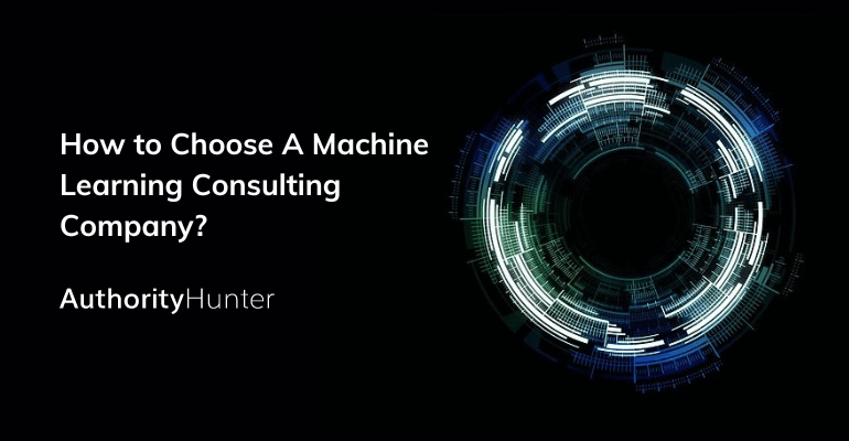 How to Choose A Machine Learning Consulting Company